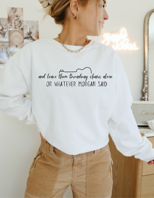 Leave Them Broadway Chairs Alone Sweatshirt