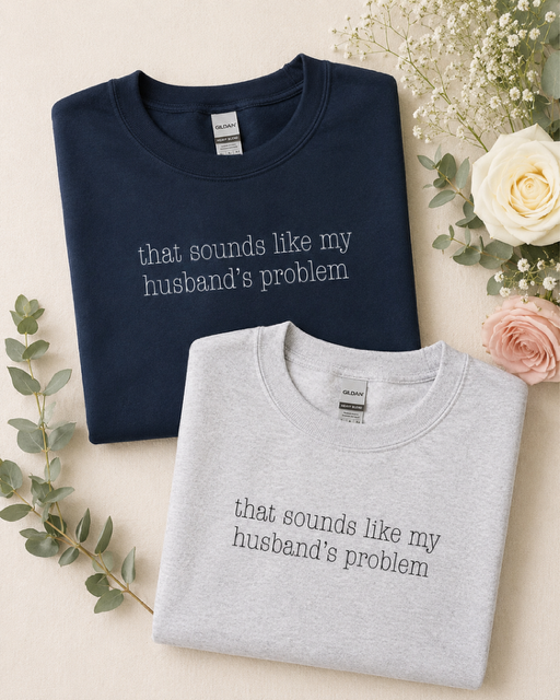 my husband's problem sweatshirt