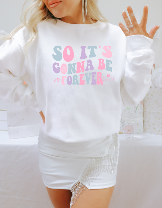 So It's Gonna Be Forever...💍💍 Sweatshirt