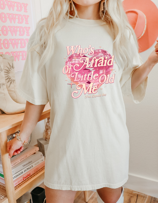Who's Afraid of Little Old Me Tee